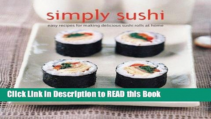 Read Book Simply Sushi: Easy Recipes for Making Delicious Sushi Rolls at Home Full Online