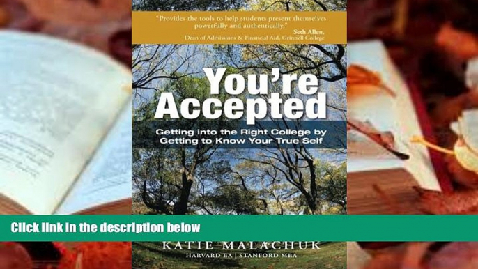 Read Online You re Accepted: Getting into the Right College by Getting to Know Your True Self Full