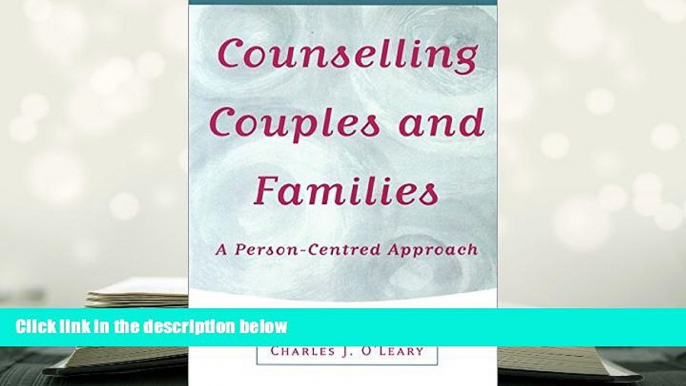 FREE [PDF] DOWNLOAD Counselling Couples and Families: A Person-Centred Approach Charles J O Leary