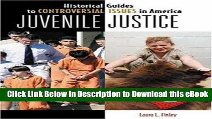 Free ePub Juvenile Justice (Historical Guides to Controversial Issues in America) Free Online