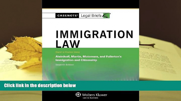 PDF [DOWNLOAD] Casenotes Legal Briefs: Immigration Law Keyed to Aleinikoff, Martin, Motomura,