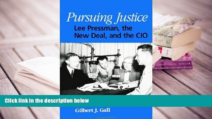 PDF [FREE] DOWNLOAD  Pursuing Justice: Lee Pressman, the New Deal, and the Cio (SUNY Series in