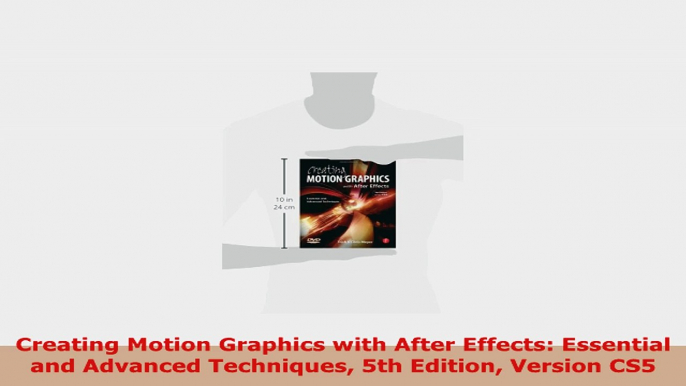 READ ONLINE  Creating Motion Graphics with After Effects Essential and Advanced Techniques 5th Edition