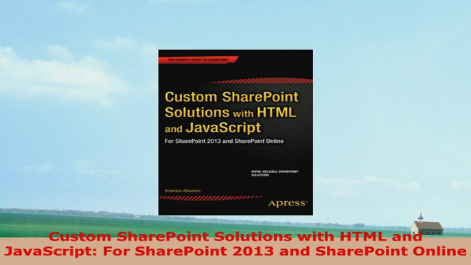 READ ONLINE  Custom SharePoint Solutions with HTML and JavaScript For SharePoint 2013 and SharePoint