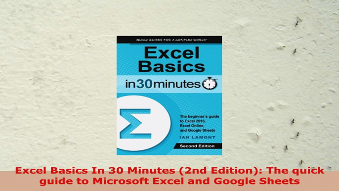 READ ONLINE  Excel Basics In 30 Minutes 2nd Edition The quick guide to Microsoft Excel and Google