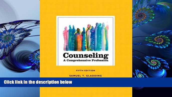 FREE [PDF] DOWNLOAD Counseling: A Comprehensive Profession, Fifth Edition Samuel T. Gladding Full