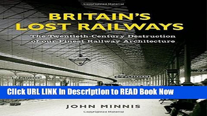 eBook Free Britain s Lost Railways: The Twentieth-Century Destruction of our Finest Railway