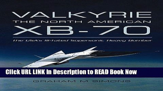 PDF [FREE] Download Valkyrie: The North American XB-70- The USA s Ill-Fated Supersonic Heavy