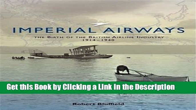 BEST PDF Imperial Airways: The Birth of the British Airline Industry 1914-1940 BOOOK ONLINE