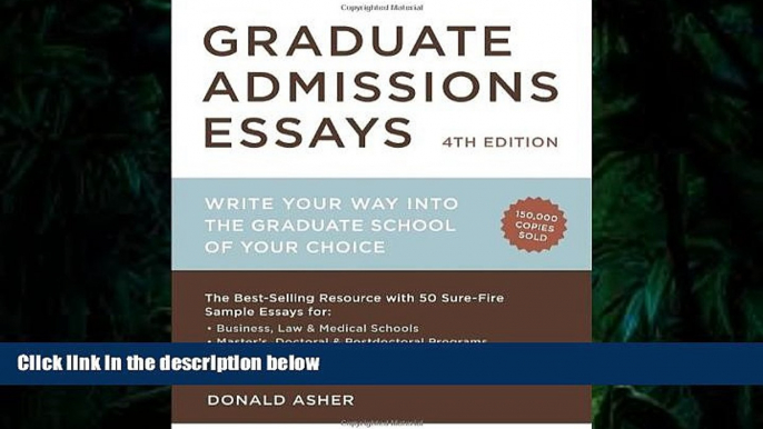 Best Ebook  Graduate Admissions Essays, Fourth Edition: Write Your Way into the Graduate School of