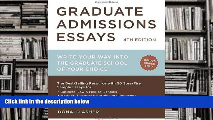 Best Ebook  Graduate Admissions Essays, Fourth Edition: Write Your Way into the Graduate School of