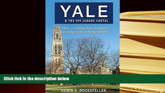 READ book Yale   The Ivy League Cartel - How a college lost its soul and became a hedge fund Edwin