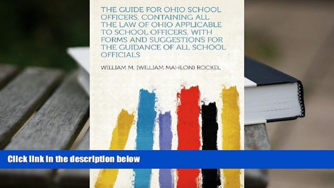 READ book The Guide for Ohio School Officers, Containing All the Law of Ohio Applicable to School