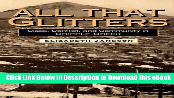 PDF [FREE] Download All That Glitters: Class, Conflict, and Community in Cripple Creek (Working