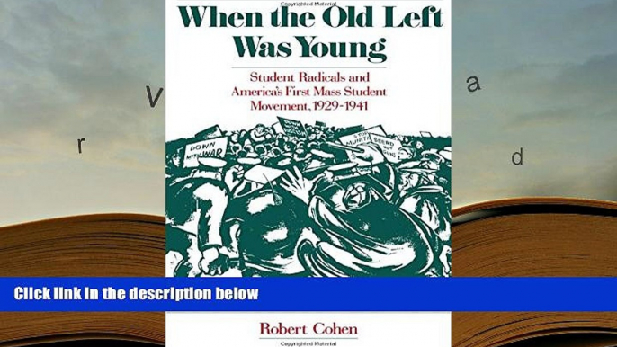 Read Online  When the Old Left Was Young: Student Radicals and America s First Mass Student