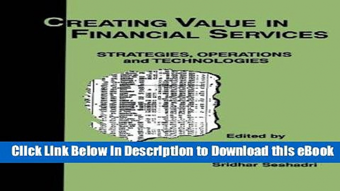 Read Online Creating Value in Financial Services: Strategies, Operations and Technologies For Kindle