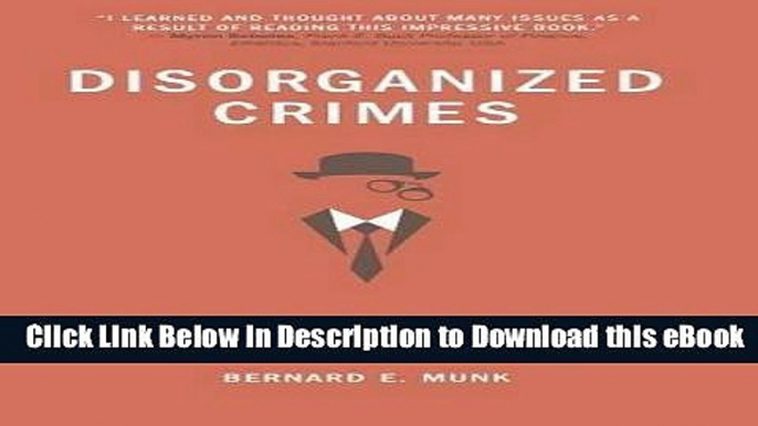 eBook Free Disorganized Crimes: Why Corporate Governance and Government Intervention Failed, and