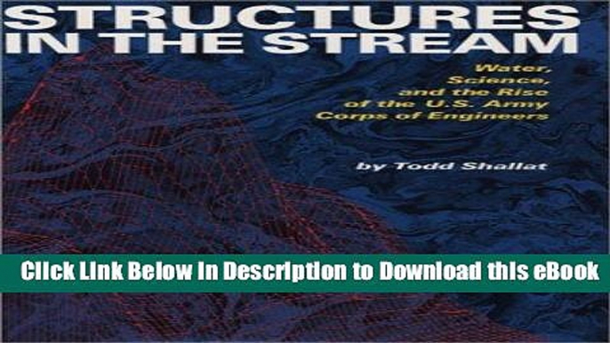 eBook Free Structures in the Stream: Water, Science, and the Rise of the  U.S. Army Corps of