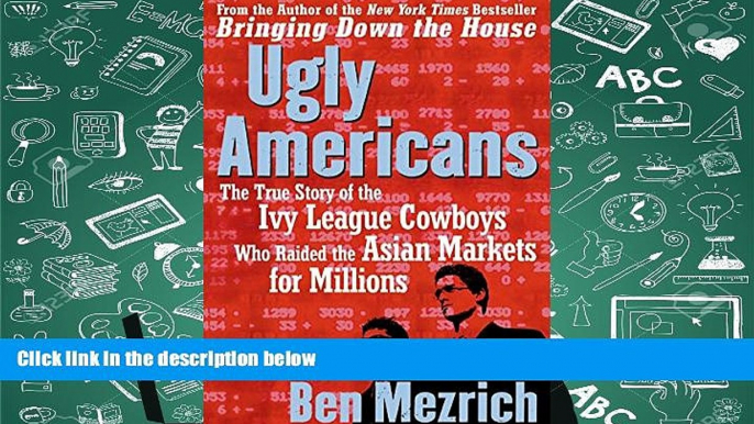 Best Ebook  Ugly Americans: The True Story of the Ivy League Cowboys Who Raided the Asian Markets