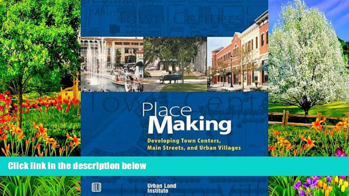 PDF [Download]  Place Making: Developing Town Centers, Main Streets, and Urban Villages  For Online