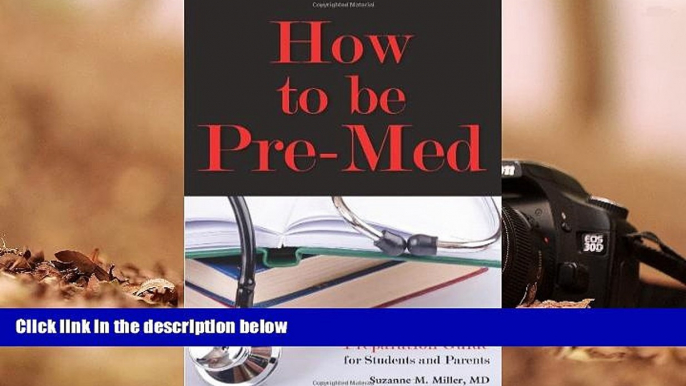 Popular Book  How to Be Pre-Med: A Harvard MD s Medical School Preparation Guide for Students and