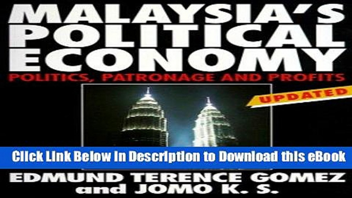 FREE [DOWNLOAD] Malaysia s Political Economy: Politics, Patronage and Profits Online Free