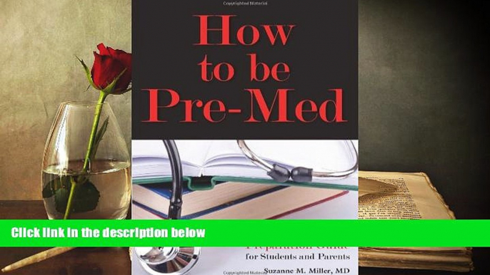 Best Ebook  How to Be Pre-Med: A Harvard MD s Medical School Preparation Guide for Students and