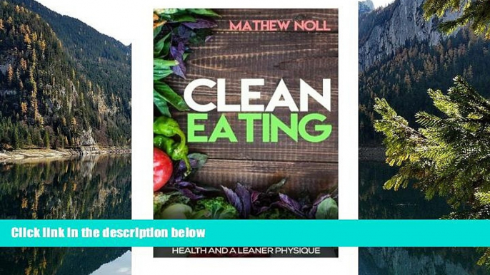 PDF [Free] Download  Clean Eating: 7 Days to Clean Eating: Eat Your Way to Better Health and a