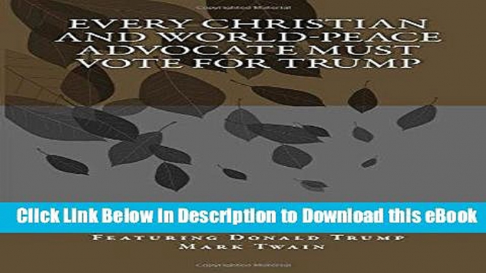 Download [PDF] Every Christian and World-Peace Advocate Must Vote for Trump Full Online