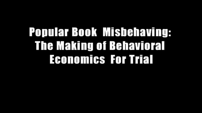 Popular Book  Misbehaving: The Making of Behavioral Economics  For Trial