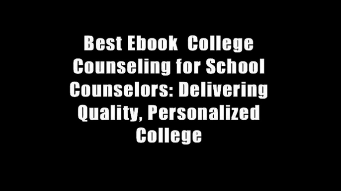 Best Ebook  College Counseling for School Counselors: Delivering Quality, Personalized College