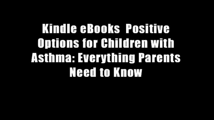 Kindle eBooks  Positive Options for Children with Asthma: Everything Parents Need to Know