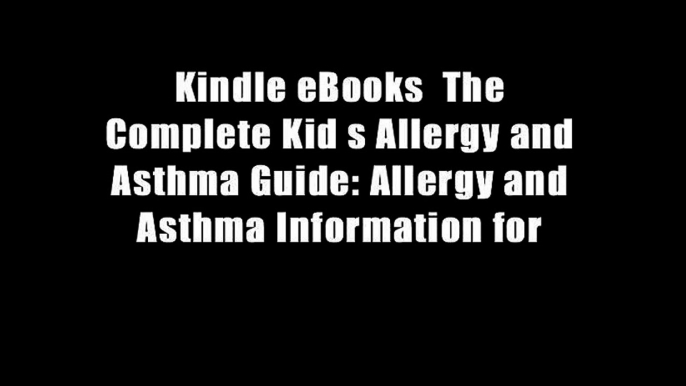 Kindle eBooks  The Complete Kid s Allergy and Asthma Guide: Allergy and Asthma Information for