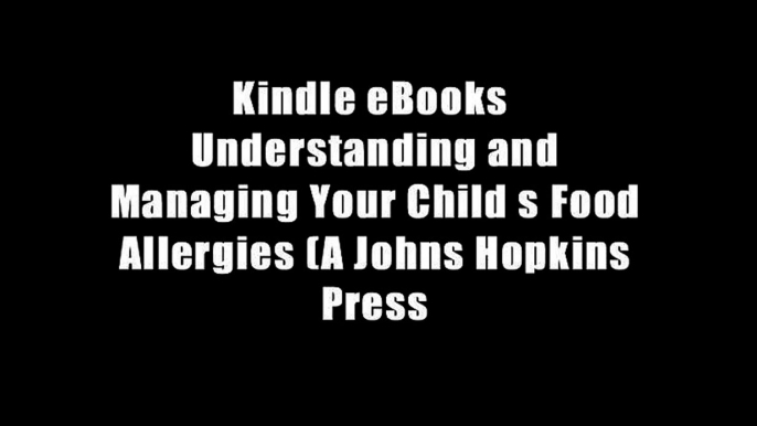 Kindle eBooks  Understanding and Managing Your Child s Food Allergies (A Johns Hopkins Press