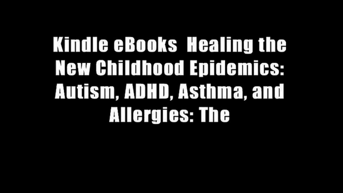 Kindle eBooks  Healing the New Childhood Epidemics: Autism, ADHD, Asthma, and Allergies: The