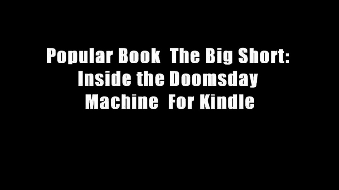 Popular Book  The Big Short: Inside the Doomsday Machine  For Kindle