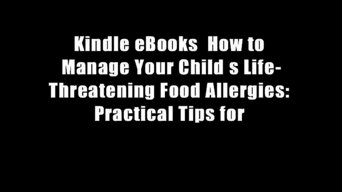 Kindle eBooks  How to Manage Your Child s Life-Threatening Food Allergies: Practical Tips for