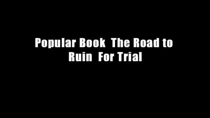 Popular Book  The Road to Ruin  For Trial