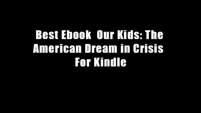 Best Ebook  Our Kids: The American Dream in Crisis  For Kindle