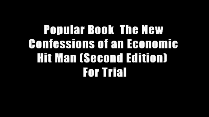 Popular Book  The New Confessions of an Economic Hit Man (Second Edition)  For Trial