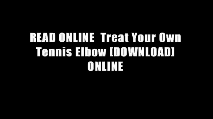 READ ONLINE  Treat Your Own Tennis Elbow [DOWNLOAD] ONLINE