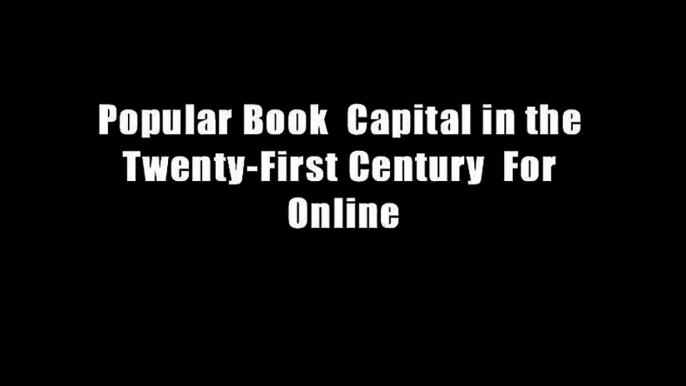 Popular Book  Capital in the Twenty-First Century  For Online