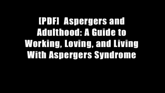 [PDF]  Aspergers and Adulthood: A Guide to Working, Loving, and Living With Aspergers Syndrome