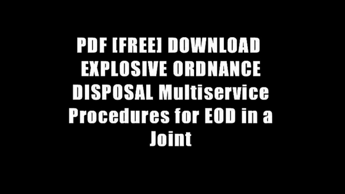 PDF [FREE] DOWNLOAD  EXPLOSIVE ORDNANCE DISPOSAL Multiservice Procedures for EOD in a Joint