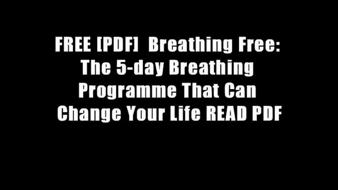 FREE [PDF]  Breathing Free: The 5-day Breathing Programme That Can Change Your Life READ PDF