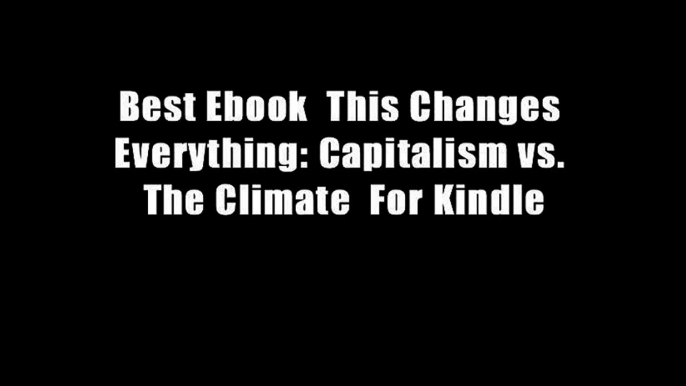 Best Ebook  This Changes Everything: Capitalism vs. The Climate  For Kindle