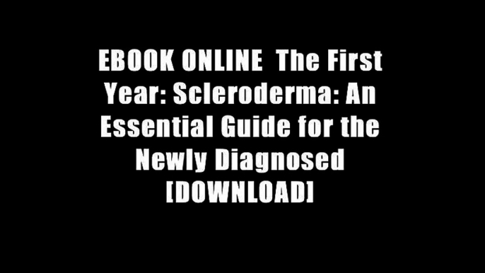 EBOOK ONLINE  The First Year: Scleroderma: An Essential Guide for the Newly Diagnosed [DOWNLOAD]