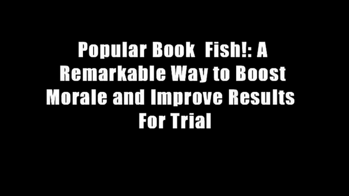 Popular Book  Fish!: A Remarkable Way to Boost Morale and Improve Results  For Trial