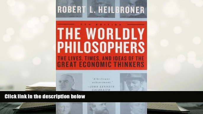 Best Ebook  The Worldly Philosophers: The Lives, Times And Ideas Of The Great Economic Thinkers,