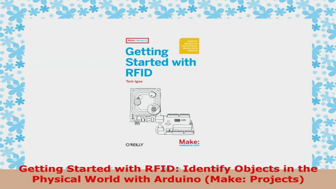 READ ONLINE  Getting Started with RFID Identify Objects in the Physical World with Arduino Make